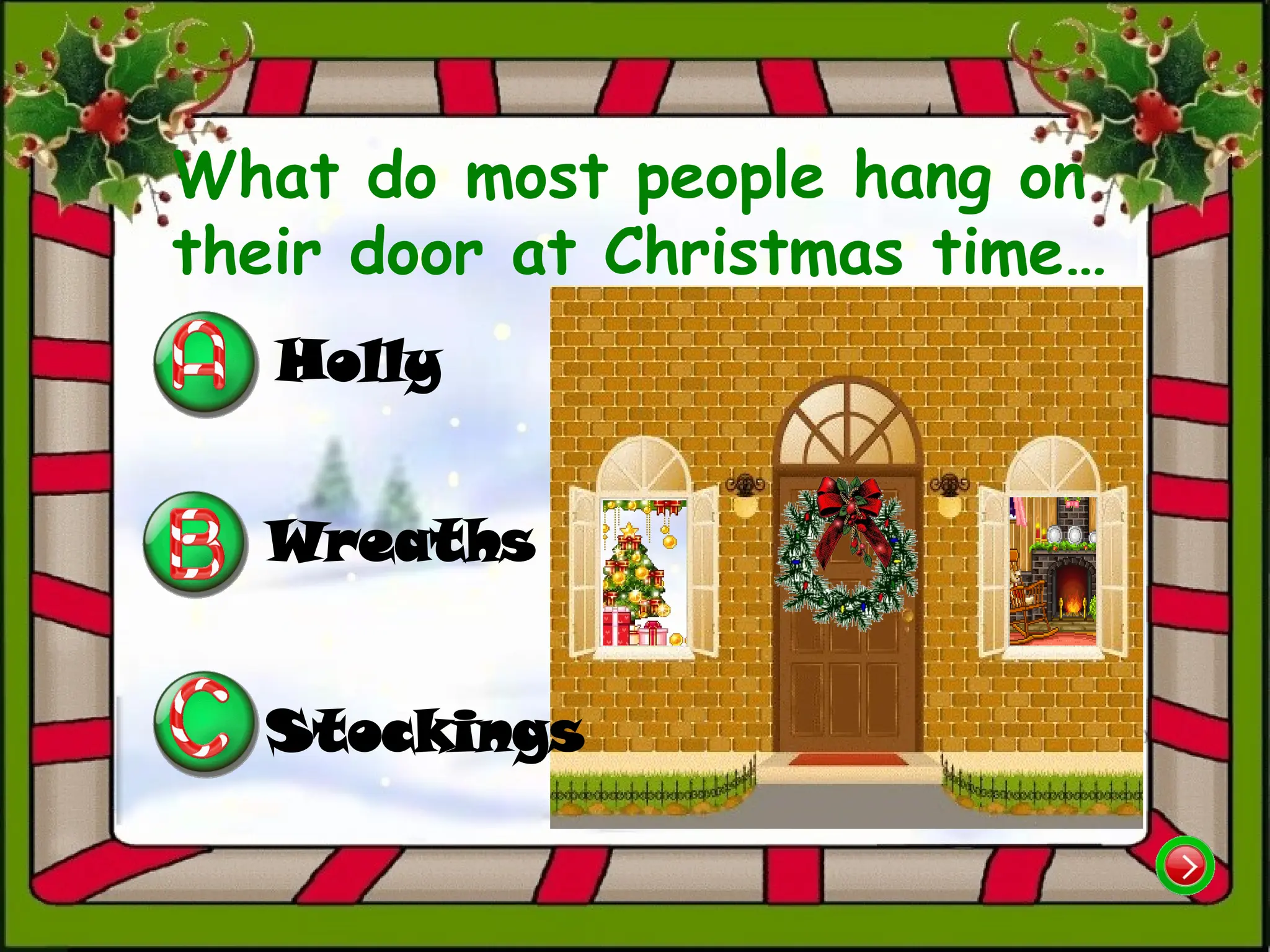 What do most people hang on
their door at Christmas time…
Holly
Wreaths
Stockings
 