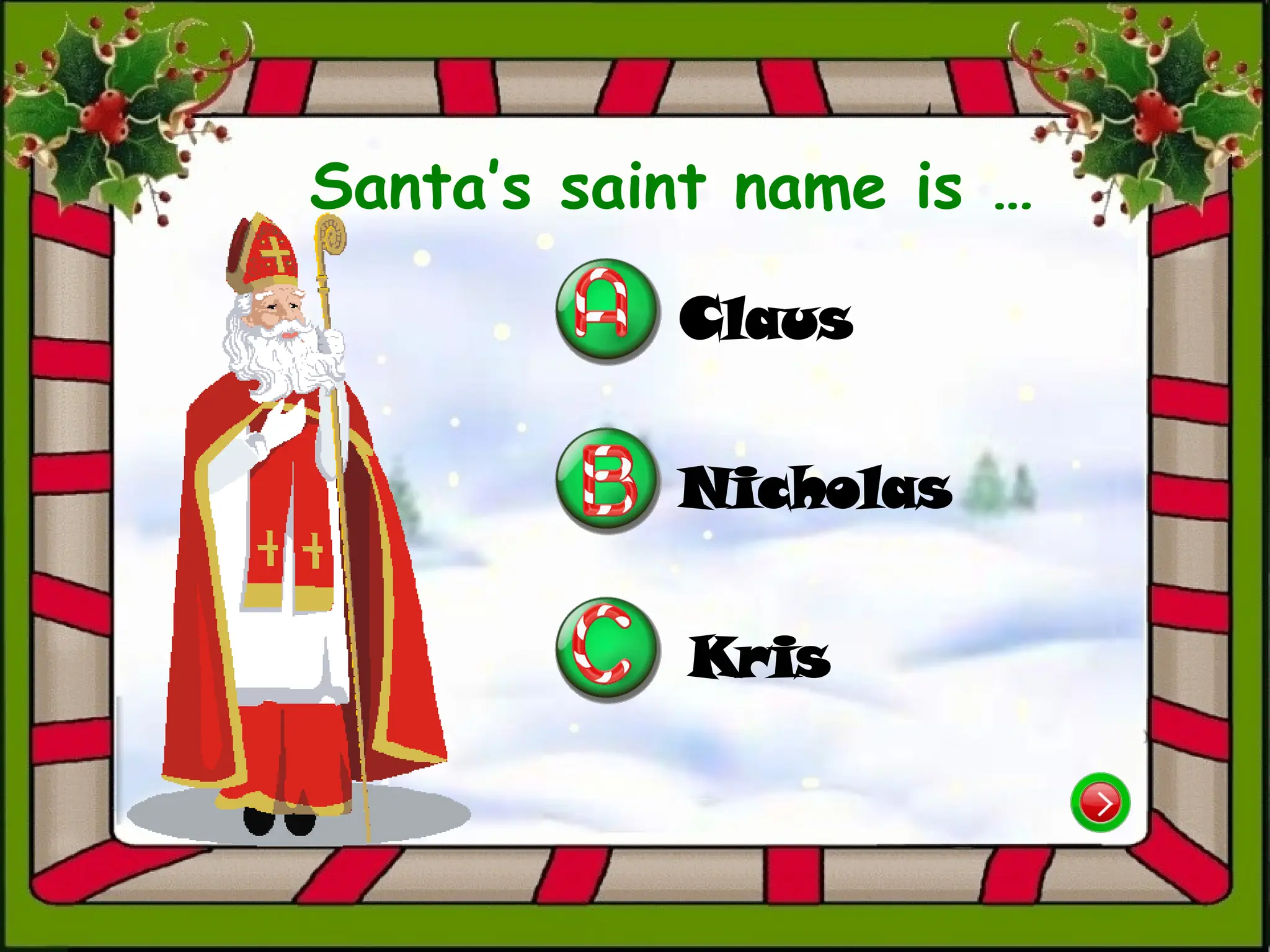 Santa’s saint name is …
Claus
Kris
Nicholas
 