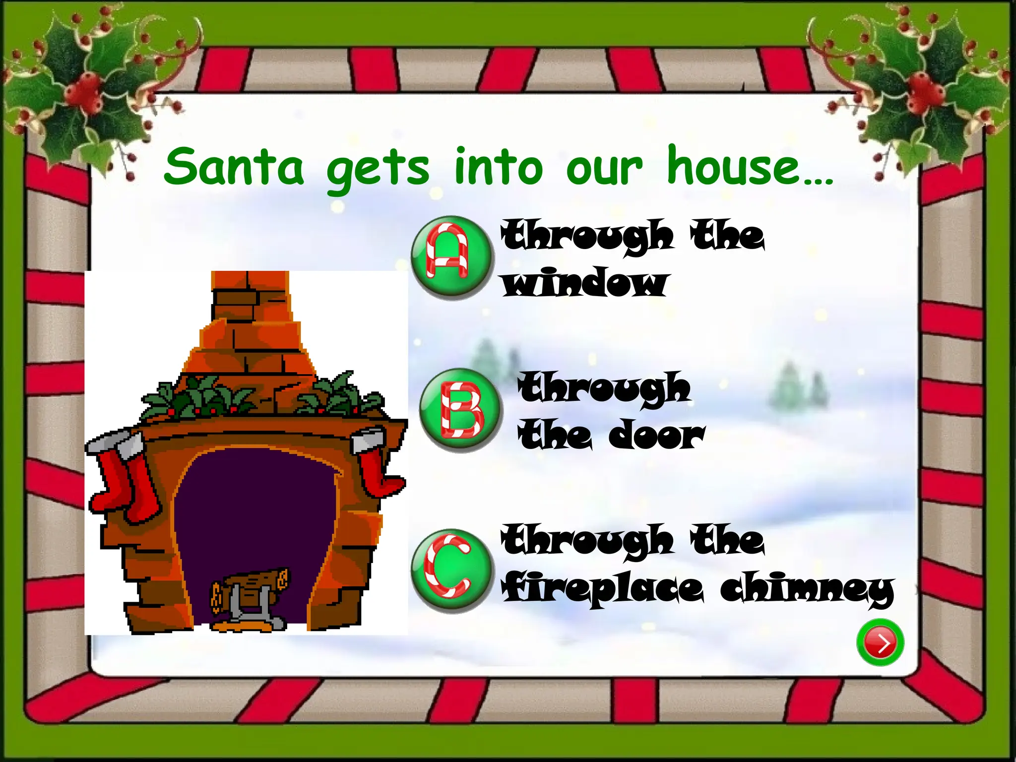 Santa gets into our house…
through the
window
through the
fireplace chimney
through
the door
 