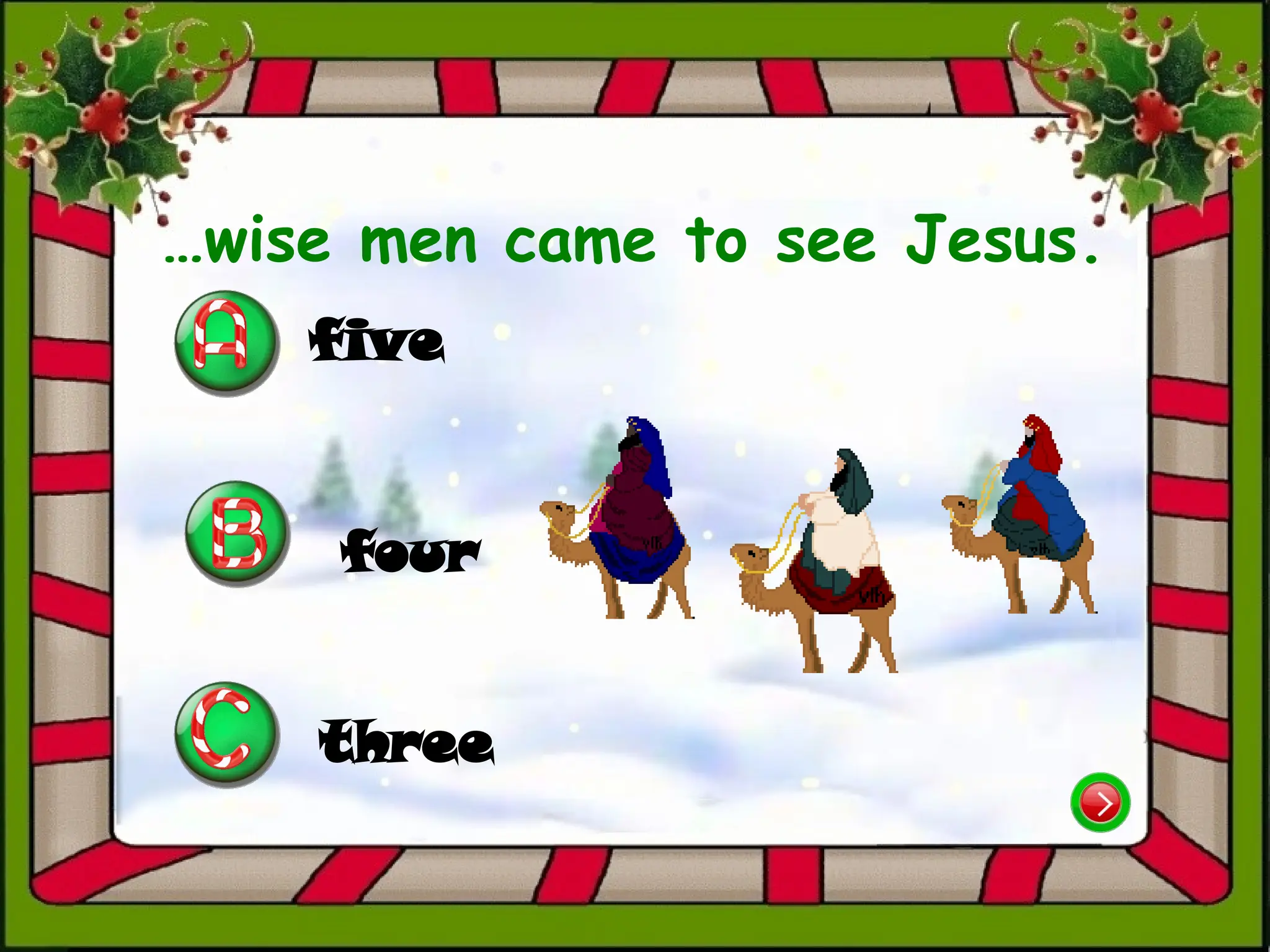 …wise men came to see Jesus.
five
three
four
 
