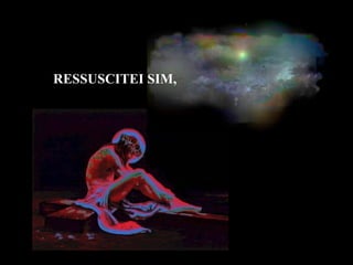 RESSUSCITEI SIM,
 
