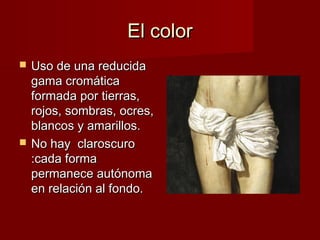 EEll ccoolloorr 
 UUssoo ddee uunnaa rreedduucciiddaa 
ggaammaa ccrroommááttiiccaa 
ffoorrmmaaddaa ppoorr ttiieerrrraass,, 
rroojjooss,, ssoommbbrraass,, ooccrreess,, 
bbllaannccooss yy aammaarriillllooss.. 
 NNoo hhaayy ccllaarroossccuurroo 
::ccaaddaa ffoorrmmaa 
ppeerrmmaanneeccee aauuttóónnoommaa 
eenn rreellaacciióónn aall ffoonnddoo.. 
 