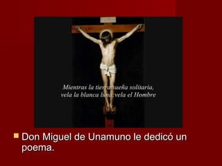  DDoonn MMiigguueell ddee UUnnaammuunnoo llee ddeeddiiccóó uunn 
ppooeemmaa.. 
 