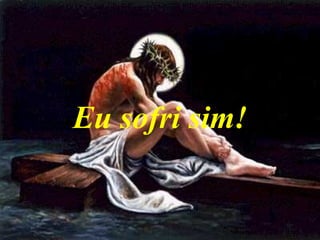 Eu sofri sim! 