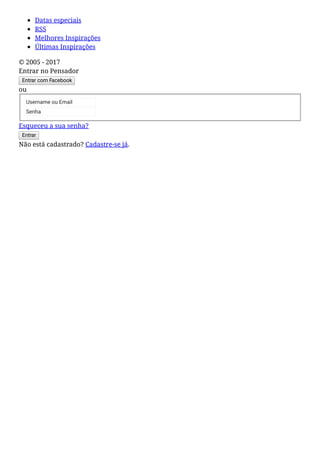 Datas especiais
RSS
Melhores Inspirações
Últimas Inspirações
© 2005 - 2017
Entrar no Pensador
Entrar com Facebook
ou
Username ou Email
Senha
Esqueceu a sua senha?
Entrar
Não está cadastrado? Cadastre-se já.
 