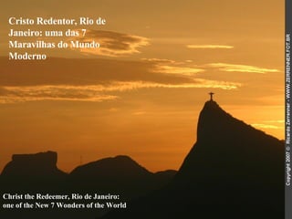 Christ the Redeemer, Rio de Janeiro:  one of the New 7 Wonders of the World   Cristo Redentor, Rio de Janeiro: uma das 7 Maravilhas do Mundo Moderno  
