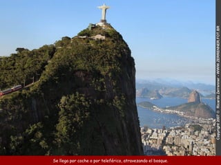 Se llega por coche o por teleférico, atravezando el bosque. 