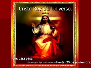 Cristo Rey del Universo. Clic para pasar Fiesta: 23 de noviembre.   