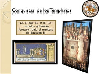 En  el  año  de  1118,  los  cruzados  gobiernan Jerusalén, bajo  el  mandato  de  Bauduino II.  