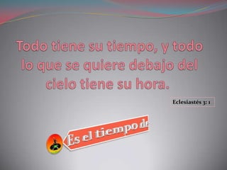 Eclesiastés 3: 1
 