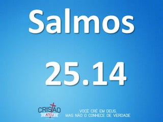 Salmos
 25.14
 
