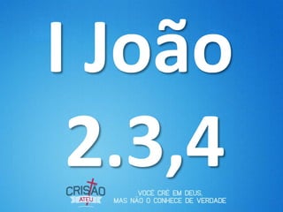 I João
 2.3,4
 