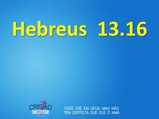 Hebreus 13.16
 