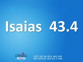 Isaias 43.4
 