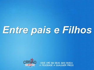 Entre pais e Filhos
 