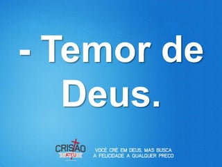 - Temor de
   Deus.
 
