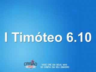I Timóteo 6.10
 
