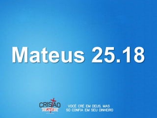 Mateus 25.18
 