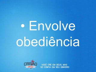 • Envolve
obediência
 