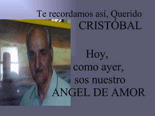 Te recordamos así, Querido CRISTÓBAL Hoy, como ayer, sos nuestro ANGEL DE AMOR