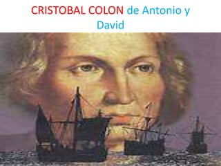 CRISTOBAL COLON de Antonio y
David
 