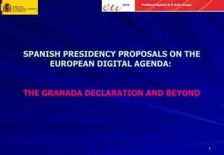 SPANISH PRESIDENCY PROPOSALS ON THE EUROPEAN DIGITAL AGENDA:  THE GRANADA DECLARATION AND BEYOND 