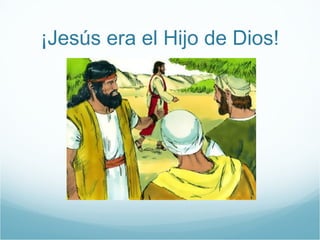 ¡Jesús era el Hijo de Dios! 
 