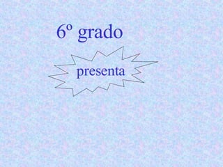6º grado presenta