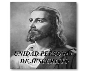 UNIDAD PERSONAL
 DE JESUCRISTO
 