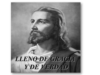 LLENO DE GRACIA
  Y DE VERDAD
 