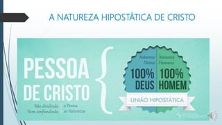 A NATUREZA HIPOSTÁTICA DE CRISTO
 