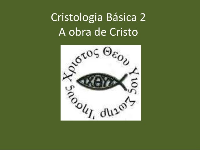 Cristologia Básica 2
A obra de Cristo
 