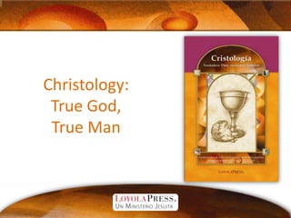 Christology:True God, True Man 