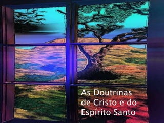 As Doutrinas
de Cristo e do
Espírito Santo
 
