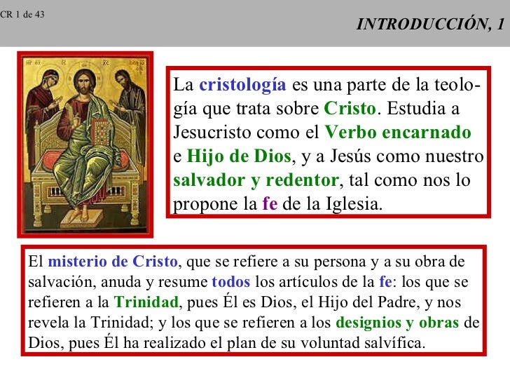 INTRODUCCIÓN, 1 La  cristología  es una parte de la teolo- gía que trata sobre  Cristo . Estudia a Jesucristo como el  Ver...
