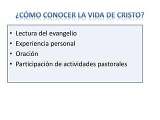 •   Lectura del evangelio
•   Experiencia personal
•   Oración
•   Participación de actividades pastorales
 
