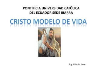 PONTIFICIA UNIVERSIDAD CATÓLICA
   DEL ECUADOR SEDE IBARRA




                         Ing. Priscila Nole
 