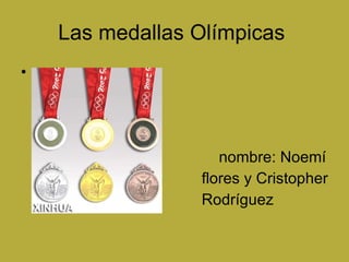 Las medallas Olímpicas  ,[object Object],[object Object],[object Object]