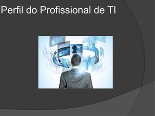 Perfil do Profissional de TI
 