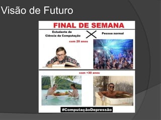 Visão de Futuro
 
