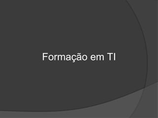 Formação em TI
 