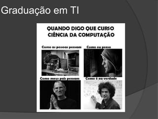 Graduação em TI
 