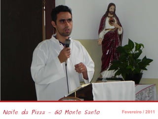 Noite da Pizza – GO Monte Santo Fevereiro / 2011 