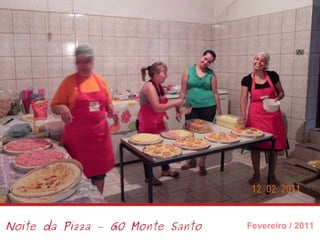 Noite da Pizza – GO Monte Santo Fevereiro / 2011 