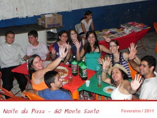 Noite da Pizza – GO Monte Santo Fevereiro / 2011 