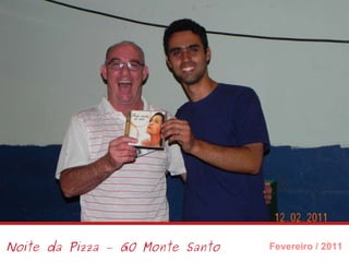Noite da Pizza – GO Monte Santo Fevereiro / 2011 