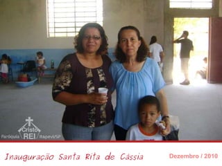 Inauguração Santa Rita de Cássia Dezembro / 2010 