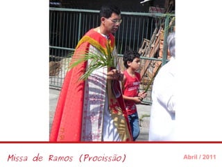 Missa de Ramos (Procissão) Abril / 2011 