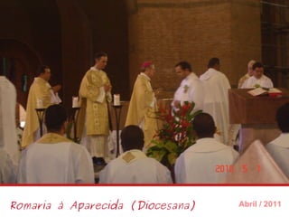 Romaria à Aparecida (Diocesana) Abril / 2011 