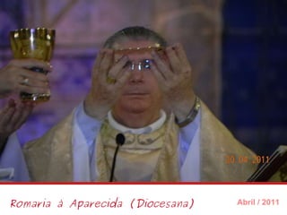 Romaria à Aparecida (Diocesana) Abril / 2011 